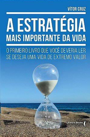 Estrategia Mais Importante da Vida, A: o Primeiro Livro Que Voce Deveria Le