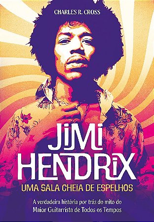Jimi Hendrix - Uma Sala Cheia de Espelhos: a Verdadeira Historia por Tras D