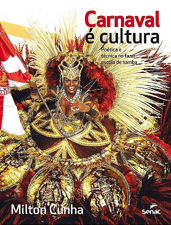 Carnaval e Cultura - Poetica e Tecnica no Fazer Escola de Samba