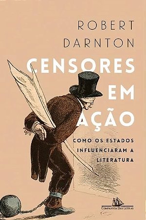 Censores em Acao - Como os Estados Influenciaram a Literatura