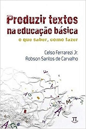 Produzir Textos na Educacao Basica o Que Saber, Como Fazer