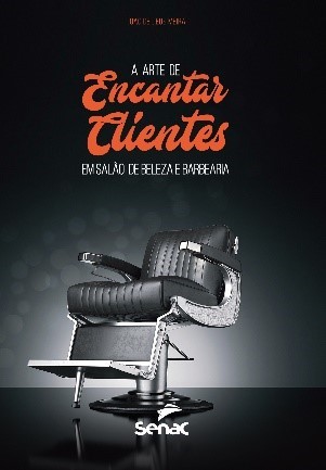 Arte de Encantar Clientes em Salao de Beleza e Barbearias, A