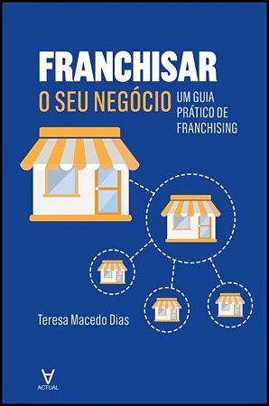 Franchisar o Seu Negocio - Um Guia Pratico de Franchising