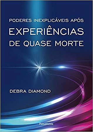 Poderes Inexplicaveis Apos Experiencias de Quase Morte