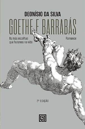 Goethe e Barrabas: as Mas Escolhas Que Fazemos na Vida