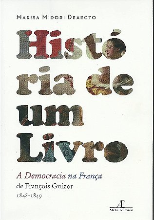 Historia de Um Livro: a Democracia na Franca, de Francois Guizot (1848-1849