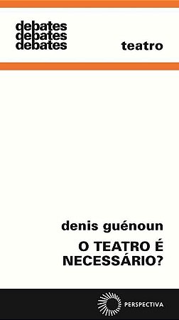Teatro e Necessario , o - Col. Debates 298
