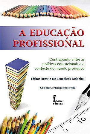 Educacao Profissional, A: Contraponto entre as Politicas Educacionais e o C