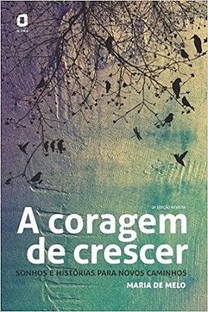 Coragem de Crescer, A: Sonhos e Historias para Novos Caminhos
