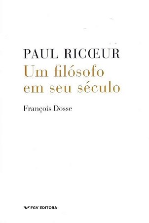 Paul Ricoeur: Um Filosofo em Seu Seculo