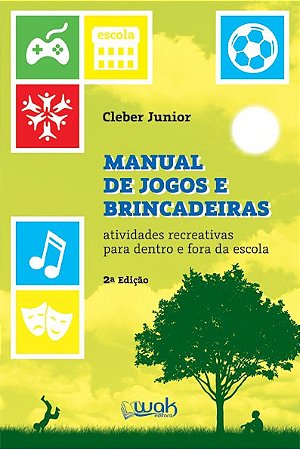 Manual de Jogos e Brincadeiras - Atividades Recreativas para Dentro e Fora