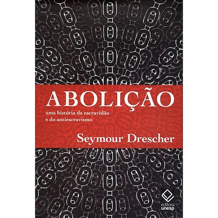 Abolicao - Uma Historia da Escravidao e do Antiescravismo