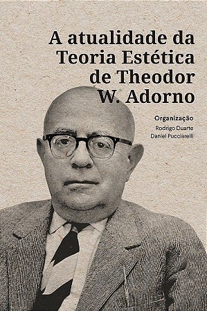 Atualidade da Teoria Estetica de Theodor W. Adorno, A