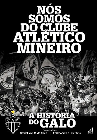 Nós Somos do Clube Atlético Mineiro - a História do Galo