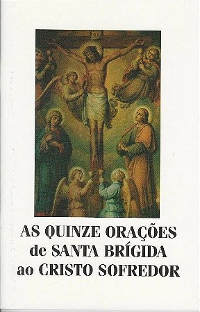 Quinze Oracoes de Santa Brigida ao Cristo Sofredor, as