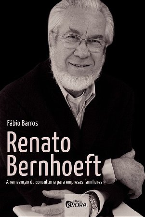 Renato Bernhoeft: a Reinvencao da Consultoria para Empresas Familiares
