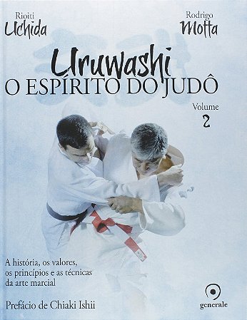 Uruwashi: o Espirito do Judo - a Historia, os Valores, os Principios e as T