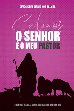 Senhor e Meu Pastor, O: Um Ano de Devocionais Baseados em Cada Um dos 150 S