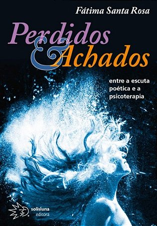 Perdidos e Achados: entre a Escuta Poetica e a Psicoterapia