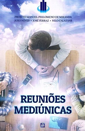 Reunioes Mediunicas: Projeto Manoel Philomeno de Miranda