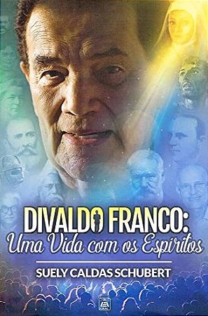 Divaldo Franco: Uma Vida com os Espiritos