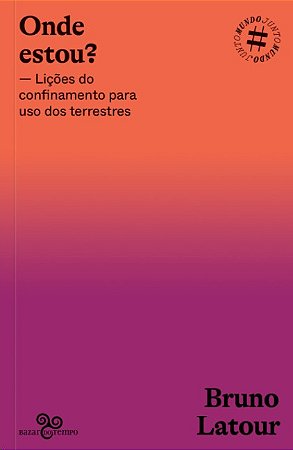 Onde Estou : Licoes do Confinamento para Uso dos Terrestres