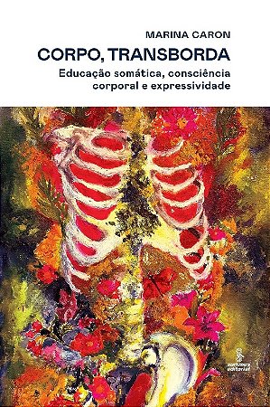 Corpo, Transborda: Educacao Somatica, Consciencia Corporal e Expressividade