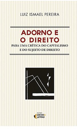 Adorno e o Direito: para Uma Critica do Capitalismo e do Sujeito de Direito