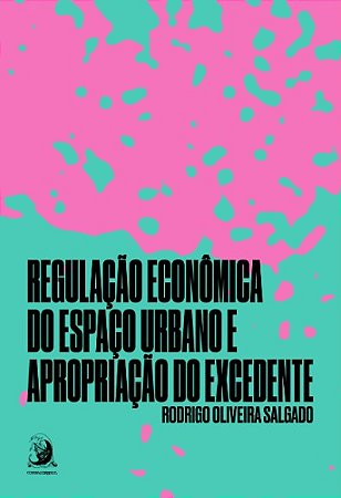 Regulacao Economica do Espaco Urbano e Apropriacao do Excedente: Vol. 1