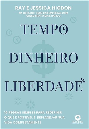 Tempo, Dinheiro, Liberdade: 10 Regras Simples para Redefinir o Que e Possiv