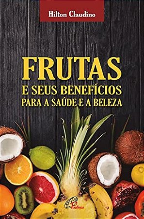 Frutas e Seus Beneficios para a Saude e a Beleza