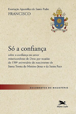 Exortacao Apostolica so a Confianca - sobre a Confianca no Amor Misericor