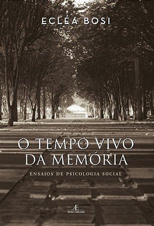 Tempo Vivo da Memoria, O: Ensaios de Psicologia Social