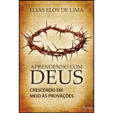 Aprendendo com Deus-crescendo em Meio as Provacoes