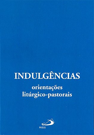 Indulgencias: Orientacoes Liturgico-pastorais