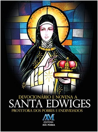 Devocionario e Novena a Santa Edwiges - Protetora dos Pobres e Endividados