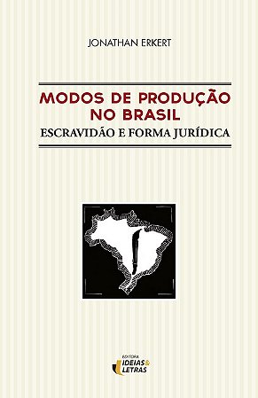 Modos de Producao no Brasil - Escravidao e Forma Juridica