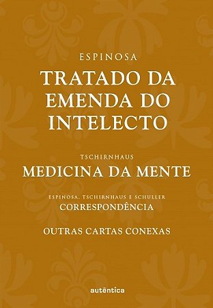 Tratado da Emenda do Intelecto: Correspondencias entre Espinosa, Tschirnhau