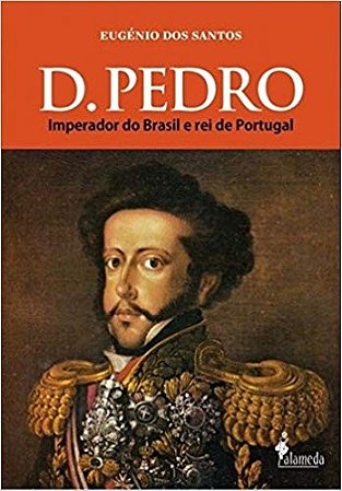 D. Pedro - Imperador do Brasil e Rei de Portugal