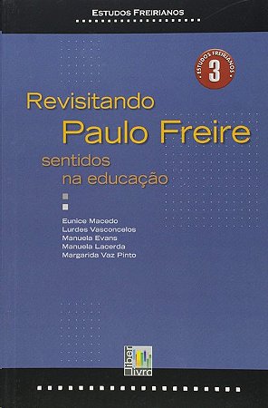 Revisitando Paulo Freire: Sentidos na Educacao