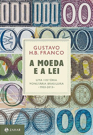 Moeda e a Lei, a - Uma Historia Monetaria Brasileira, 1933-2013