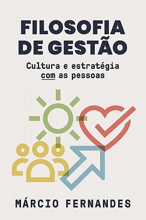 Filosofia de Gestao - Cultura e Estrategia com as Pessoas
