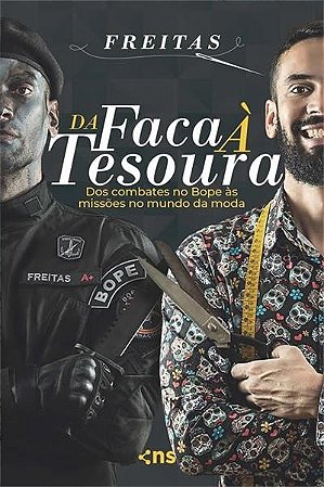 Da Faca a Tesoura - do Combate no Bope as Missoes no Mundo da Moda