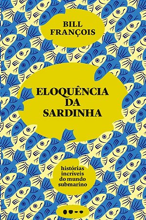 Eloquencia da Sardinha: Historias Incriveis do Mundo Submarino