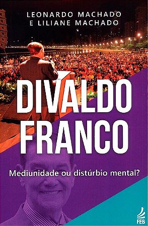 Divaldo Franco: Mediunidade Ou Disturbio Mental
