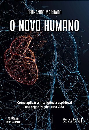 O Novo Humano: Como Aplicar a Inteligência Espiritual Nas Organizações e na