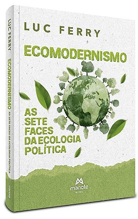 Ecomodernismo - as Sete Faces da Ecologia Politica