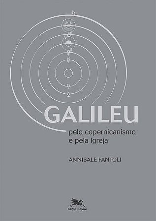 Galileu - Pelo Copernicanismo e Pela Igreja - Col. Temas e Perspectivas