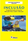 Inclusao - Perspectivas para as Areas da Educacao Fisica, Saude e Educacao