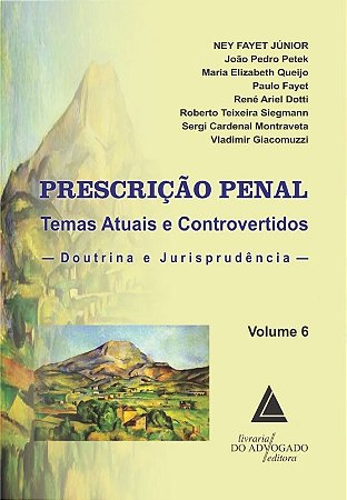 Prescricao Penal: Temas Atuais e Controvertidos: Doutrina e Jurisprudencia